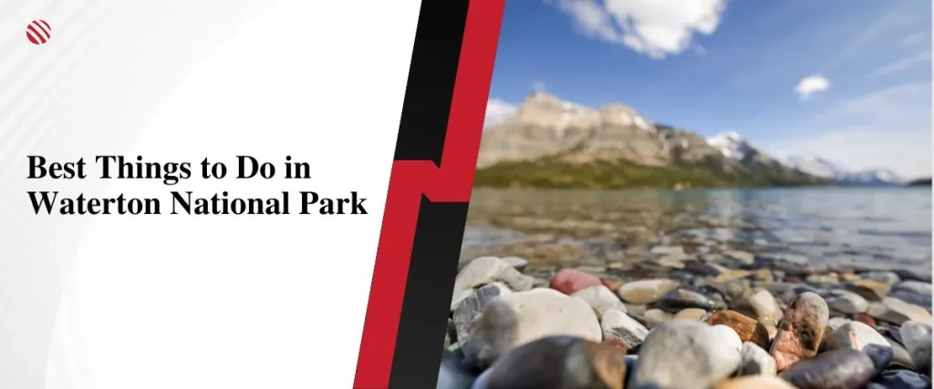 Things to Do in Waterton National Park: 20+ Activities & Attractions 1 Best Things to Do in Waterton National Park